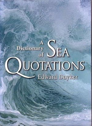 Seller image for A DICTIONARY OF SEA QUOTATIONS: From Ancient Egypt to the Present for sale by Jean-Louis Boglio Maritime Books