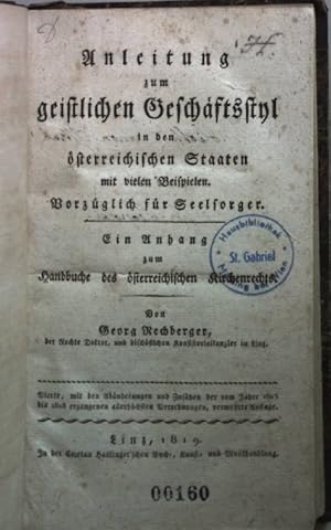 Imagen del vendedor de Anleitung zum geistlichen Geschftsstyl in den sterreichischen Staaten mit vielen Beyspielen (vorzglich fr Seelsorger). Ein Anhang zum Handbuch des sterreichischen Kirchenrechts. a la venta por books4less (Versandantiquariat Petra Gros GmbH & Co. KG)