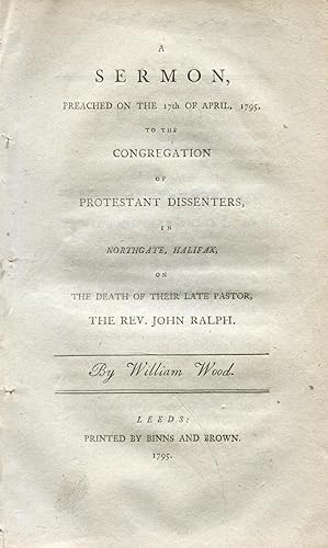 A Sermon, preached on the 17th of April, 1795, to the Congregation of Protestant Dissenters, in N...