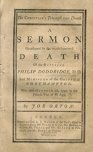 The Christians Triumph over Death. A Sermon occasioned by the much-lamented death of the Reveren...