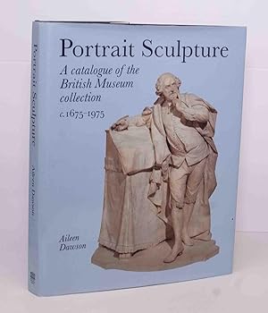 Seller image for Portrait Sculpture: A Catalogue of the British Museum collection c.1675-1975 for sale by Kerr & Sons Booksellers ABA