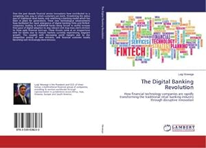 Imagen del vendedor de The Digital Banking Revolution : How financial technology companies are rapidly transforming the traditional retail banking industry through disruptive innovation a la venta por AHA-BUCH GmbH