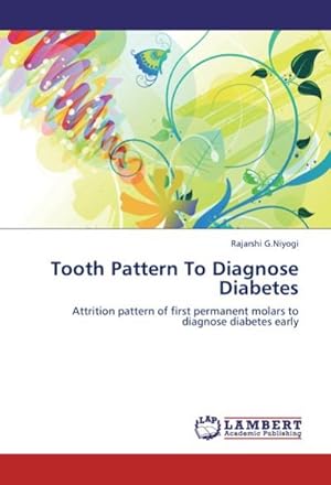 Seller image for Tooth Pattern To Diagnose Diabetes : Attrition pattern of first permanent molars to diagnose diabetes early for sale by AHA-BUCH GmbH