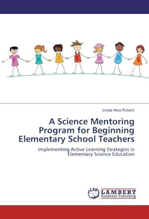 Seller image for A Science Mentoring Program for Beginning Elementary School Teachers : Implementing Active Learning Strategies in Elementary Science Education for sale by AHA-BUCH GmbH