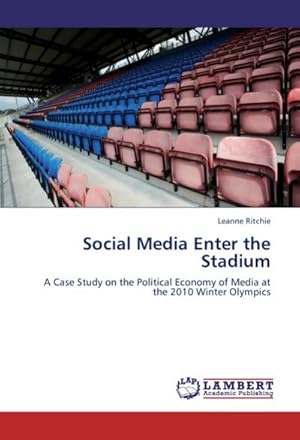 Seller image for Social Media Enter the Stadium : A Case Study on the Political Economy of Media at the 2010 Winter Olympics for sale by AHA-BUCH GmbH