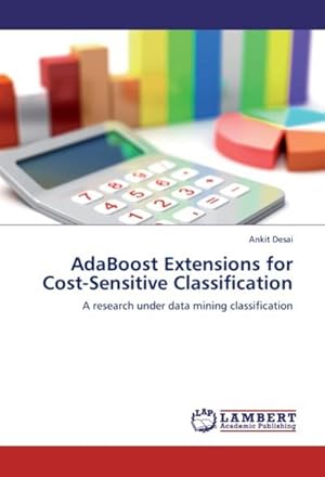 Imagen del vendedor de AdaBoost Extensions for Cost-Sensitive Classification : A research under data mining classification a la venta por AHA-BUCH GmbH