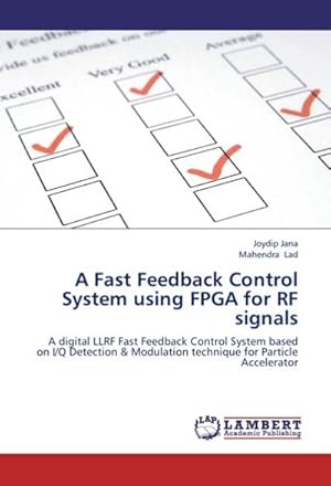 Seller image for A Fast Feedback Control System using FPGA for RF signals : A digital LLRF Fast Feedback Control System based on I/Q Detection & Modulation technique for Particle Accelerator for sale by AHA-BUCH GmbH