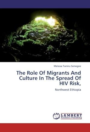 Seller image for The Role Of Migrants And Culture In The Spread Of HIV Risk : Northwest Ethiopia for sale by AHA-BUCH GmbH