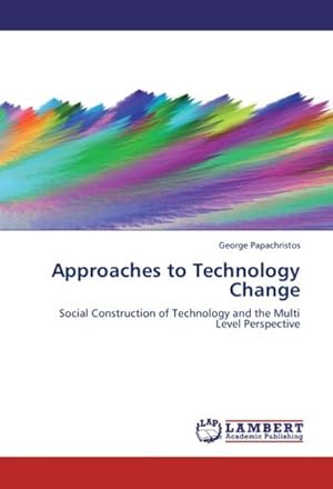 Seller image for Approaches to Technology Change : Social Construction of Technology and the Multi Level Perspective for sale by AHA-BUCH GmbH