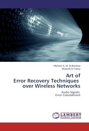 Immagine del venditore per Art of Error Recovery Techniques over Wireless Networks : Audio Signals Error Concealment venduto da AHA-BUCH GmbH