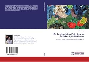 Seller image for Re-Legitimising Painting in Tashkent, Uzbekistan : After the Fall of the Soviet Union (1991-2004) for sale by AHA-BUCH GmbH