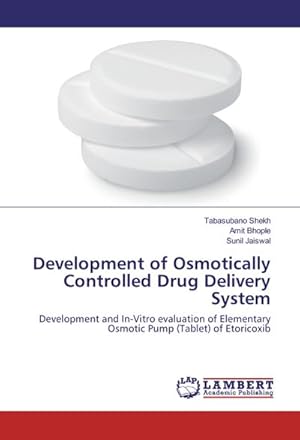 Seller image for Development of Osmotically Controlled Drug Delivery System : Development and In-Vitro evaluation of Elementary Osmotic Pump (Tablet) of Etoricoxib for sale by AHA-BUCH GmbH