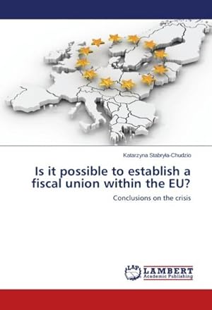 Seller image for Is it possible to establish a fiscal union within the EU? : Conclusions on the crisis for sale by AHA-BUCH GmbH
