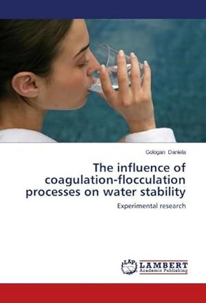 Imagen del vendedor de The influence of coagulation-flocculation processes on water stability : Experimental research a la venta por AHA-BUCH GmbH