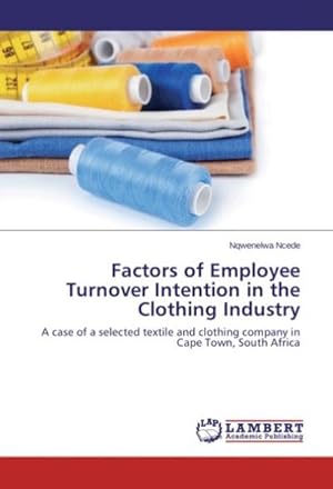 Seller image for Factors of Employee Turnover Intention in the Clothing Industry : A case of a selected textile and clothing company in Cape Town, South Africa for sale by AHA-BUCH GmbH