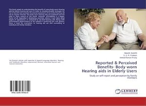 Seller image for Reported & Perceived Benefits- Body worn Hearing aids in Elderly Users : Study on self-report and perception by family members for sale by AHA-BUCH GmbH