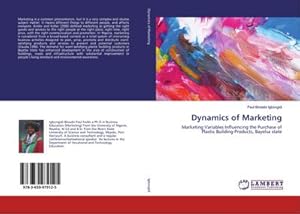 Imagen del vendedor de Dynamics of Marketing : Marketing Variables Influencing the Purchase of Plastic Building Products, Bayelsa state a la venta por AHA-BUCH GmbH