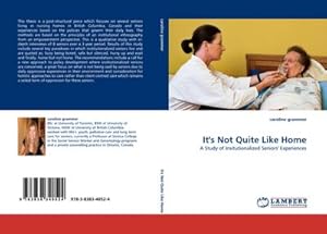Seller image for It''s Not Quite Like Home : A Study of Insitutionalized Seniors'' Experiences for sale by AHA-BUCH GmbH