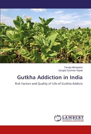 Bild des Verkufers fr Gutkha Addiction in India : Risk Factors and Quality of Life of Gutkha Addicts zum Verkauf von AHA-BUCH GmbH