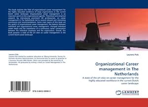 Immagine del venditore per Organizational Career management in The Netherlands : A state of the art view on career management for the highly educated workforce in the current Dutch career landscape venduto da AHA-BUCH GmbH