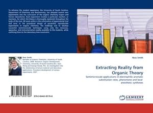 Seller image for Extracting Reality from Organic Theory : Semimicroscale applications in electrophilic aromatic substitution rates, pheromone and local anesthetic syntheses for sale by AHA-BUCH GmbH