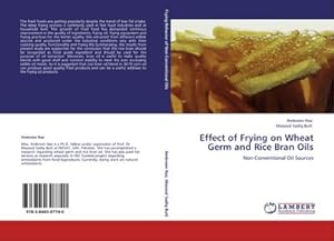 Imagen del vendedor de Effect of Frying on Wheat Germ and Rice Bran Oils : Non Conventional Oil Sources a la venta por AHA-BUCH GmbH