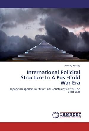 Seller image for International Policital Structure In A Post-Cold War Era : Japan s Response To Structural Constraints After The Cold War for sale by AHA-BUCH GmbH