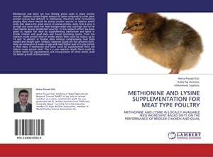 Seller image for METHIONINE AND LYSINE SUPPLEMENTATION FOR MEAT TYPE POULTRY : METHIONINE AND LYSINE IN LOCALLY AVAILABLE FEED INGREDIENT BASED DIETS ON THE PERFORMANCE OF BROILER CHICKEN AND QUAIL for sale by AHA-BUCH GmbH