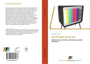 Seller image for La TV que no se ve : Relaciones que fueron definiendo nuestra televisin for sale by AHA-BUCH GmbH