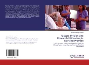 Seller image for Factors Influencing Research Utilization in Nursing Practice : Cross-sectional Survey among French-speaking Clinical Tutors in nursing eduction (bachelor) in Switzerland for sale by AHA-BUCH GmbH
