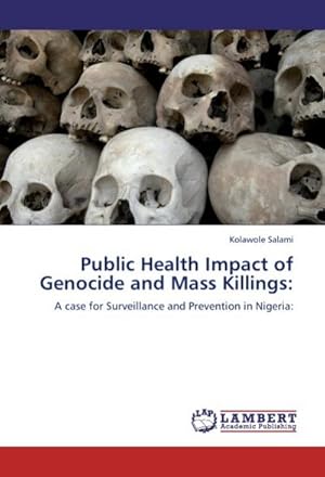 Seller image for Public Health Impact of Genocide and Mass Killings: : A case for Surveillance and Prevention in Nigeria: for sale by AHA-BUCH GmbH