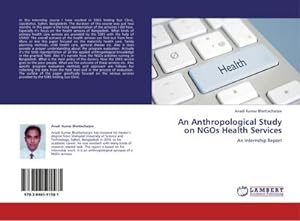 Seller image for An Anthropological Study on NGOs Health Services : An Internship Report for sale by AHA-BUCH GmbH