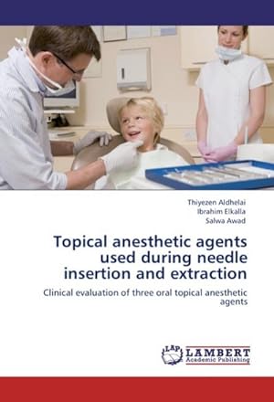 Bild des Verkufers fr Topical anesthetic agents used during needle insertion and extraction : Clinical evaluation of three oral topical anesthetic agents zum Verkauf von AHA-BUCH GmbH