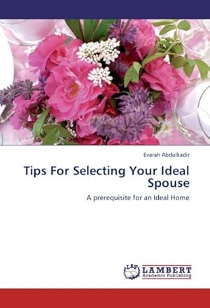 Seller image for Tips For Selecting Your Ideal Spouse : A prerequisite for an Ideal Home for sale by AHA-BUCH GmbH