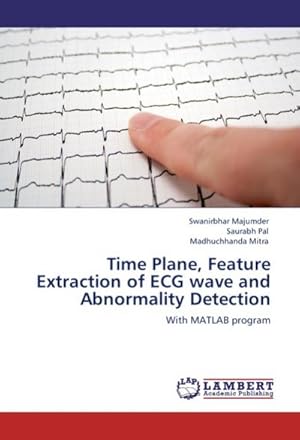 Seller image for Time Plane, Feature Extraction of ECG wave and Abnormality Detection : With MATLAB program for sale by AHA-BUCH GmbH