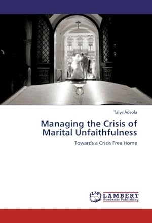 Seller image for Managing the Crisis of Marital Unfaithfulness : Towards a Crisis Free Home for sale by AHA-BUCH GmbH