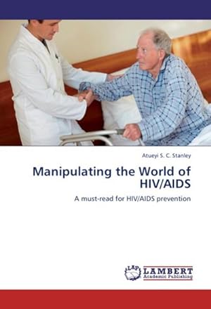 Seller image for Manipulating the World of HIV/AIDS : A must-read for HIV/AIDS prevention for sale by AHA-BUCH GmbH