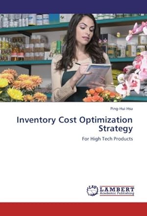 Seller image for Inventory Cost Optimization Strategy : For High Tech Products for sale by AHA-BUCH GmbH