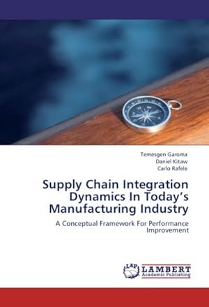 Seller image for Supply Chain Integration Dynamics In Today's Manufacturing Industry : A Conceptual Framework For Performance Improvement for sale by AHA-BUCH GmbH