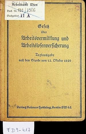 Gesetz über Arbeitsvermittlung und Arbeitslosenversicherung in der Fassung vom 12. Oktober 1929. ...