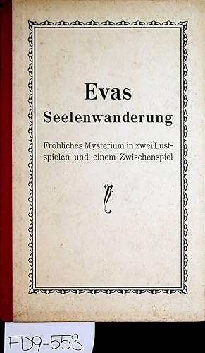 Evas Seelenwanderung. Fröhliches Mysterium in zwei Lustspielen und einem Zwischenspiel. (Eva-Myst...