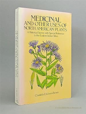 Seller image for Medicinal and other uses of North American plants. A Historical Survey with Special Reference to the Eastern Indian Tribes. for sale by Bibliotheca Botanica