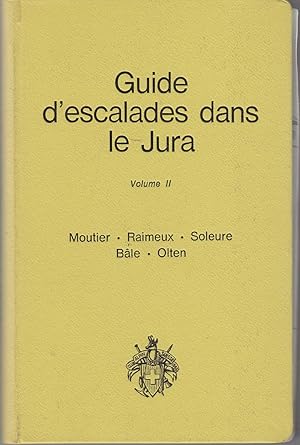 Seller image for Guide d'escalades dans le Jura. Volume II. Moutier, Raimeux, Soleure, Ble, Olten for sale by le livre ouvert. Isabelle Krummenacher