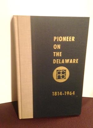 Seller image for Pioneer on the Delaware : History and Chronicles of the Delaware County Natioinal Bank 1814-1964 for sale by Henry E. Lehrich