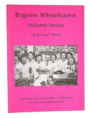 Bygone Whitehaven: Volume Seven - A Photographic Look at Life in Whitehaven over the Last Hundred...