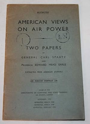 American Views on Air Power. Two Papers by General Carl Spaatz and Professor Edward Mead Earle