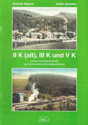 Bild des Verkufers fr Die II K (alt), III K und V K, sowie Fremdlokomotiven auf schsischen Schmalspurbahnen. zum Verkauf von Antiquariat Bernhardt