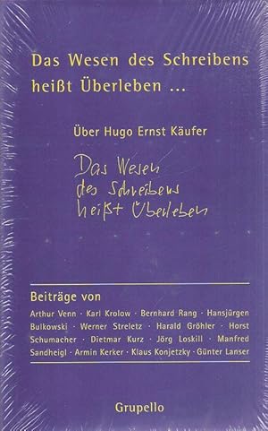 Imagen del vendedor de Das Wesen des Schreibens heit berleben . : ber Hugo Ernst Kufer ; Beitrge zu einer Biographie. a la venta por Brbel Hoffmann