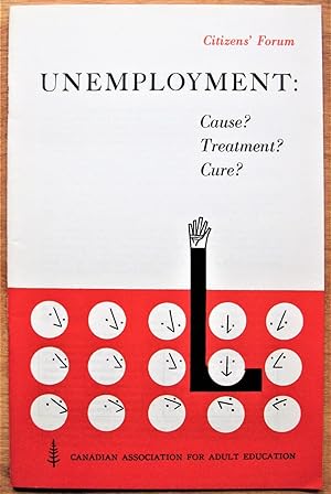 Unemployment: Cause  Treatment  Cure 