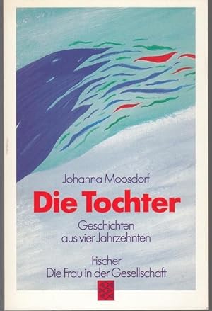 Seller image for Die Tochter. Geschichten aus vier Jahrzehnten for sale by Graphem. Kunst- und Buchantiquariat